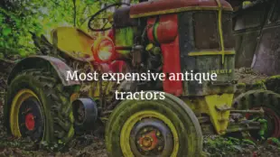 Top 7 Most Valuable Antique Tractors in 2022