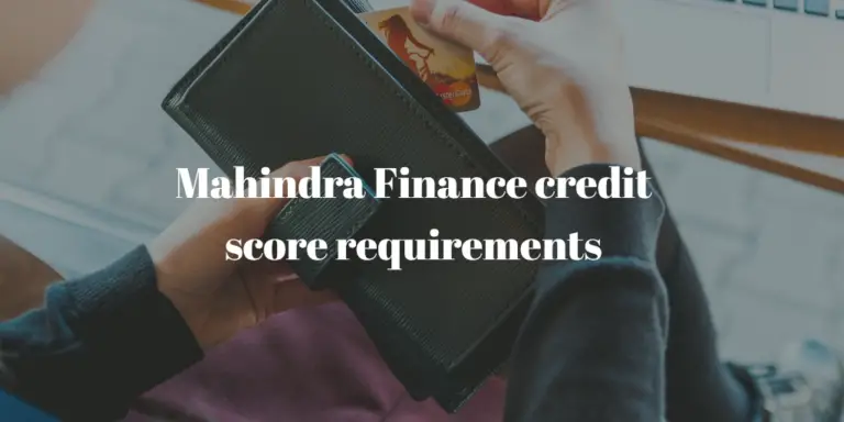 Mahindra Finance Credit Score Requirements 2023