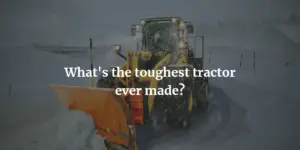 toughest tractor ever made