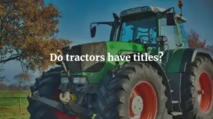 Do Tractors Have Titles? (Explained)
