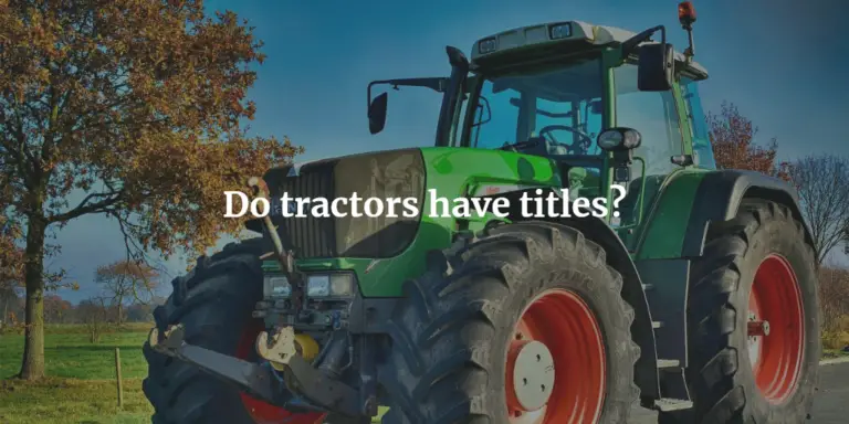 Do Tractors Have Titles? The Answers You Need