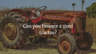 Can You Finance A Used Tractor? (Explained)